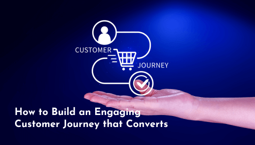 How to Build an Engaging Customer Journey that Converts